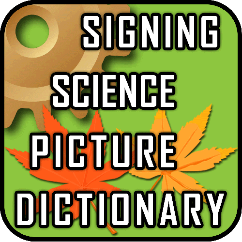 Click here to go to Signing Science Picture Dictionary page.